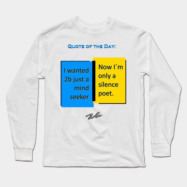 Silence poet quote of the day Long Sleeve T-Shirt by FranciscoCapelo